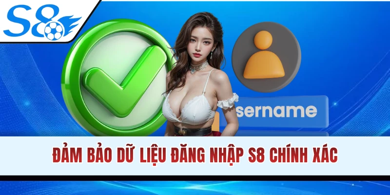 Kiểm tra kỹ thông tin đăng nhập S8