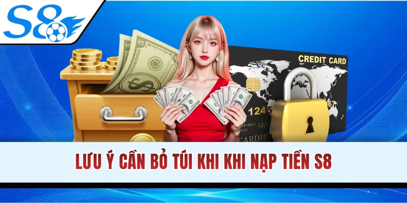Những điều lưu ý quan trọng khi nạp tiền S8